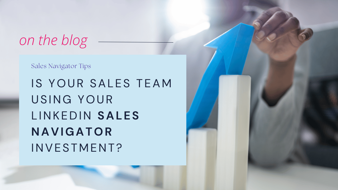 Is Your Sales Team Using Your LinkedIn Sales Navigator Investment?